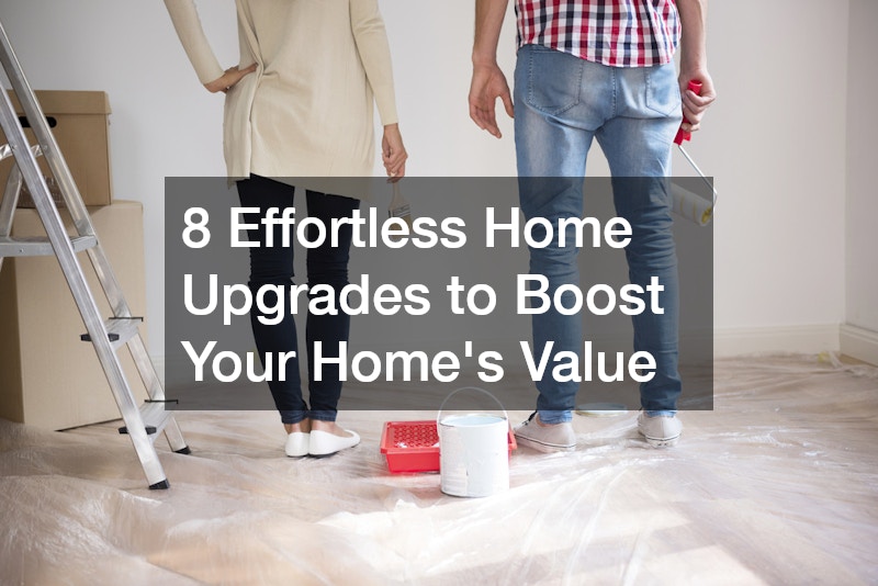 8 Effortless Home Upgrades to Boost Your Home’s Value